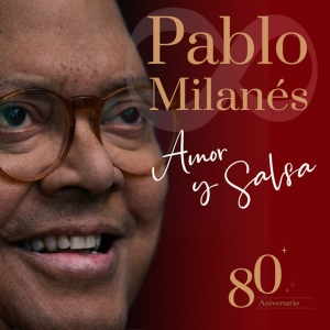 ESTRENO MUNDIAL DEL DISCO P&Oacute;STUMO DE PABLO MILAN&Eacute;S: &lsquo;Amor y Salsa - 80 aniversario&rsquo; de Pablo Milan&eacute;s